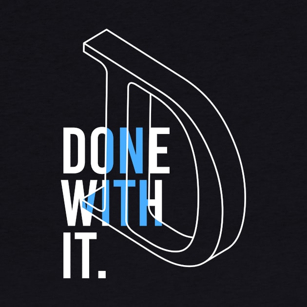 DONE WITH IT by azified